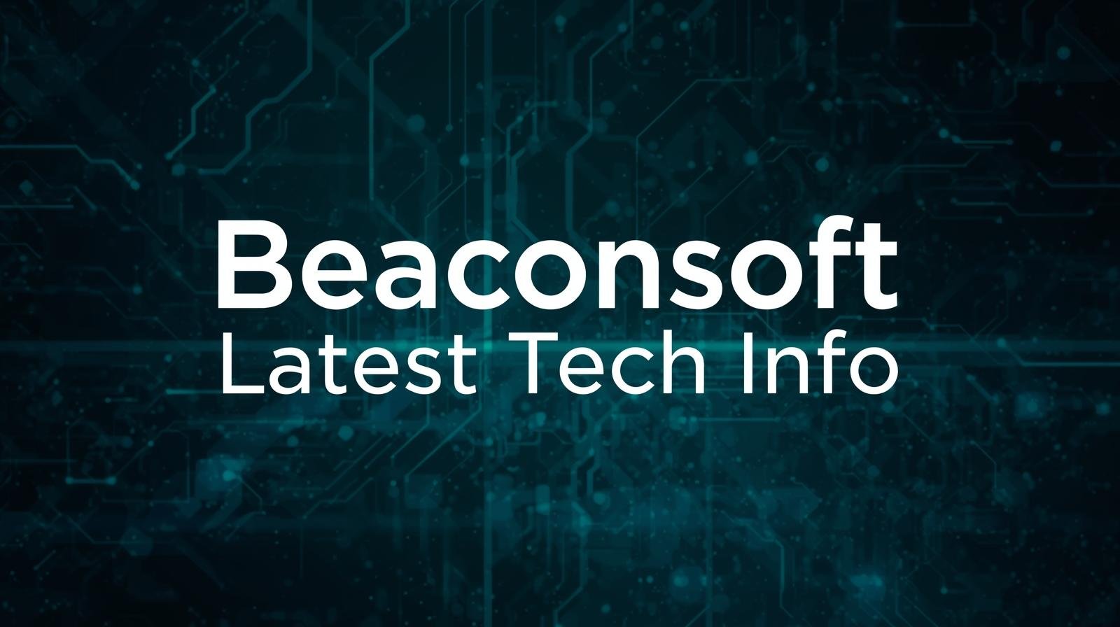 latest tech info at beaconsoft